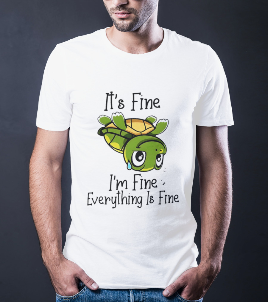 It's Fine I'm Fine Everything Is Fine Turtle Crying Upside Down T-Shirt