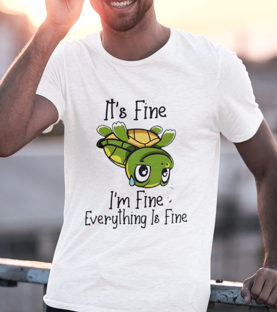 It's Fine I'm Fine Everything Is Fine Turtle Crying Upside Down T-Shirt