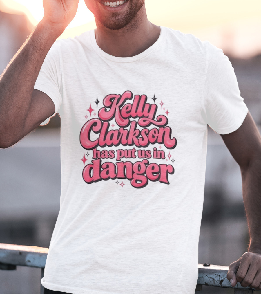 Kelly Clarkson Has Put Us In Danger Celebrity Pop Culture Humor Sparkling T-Shirt