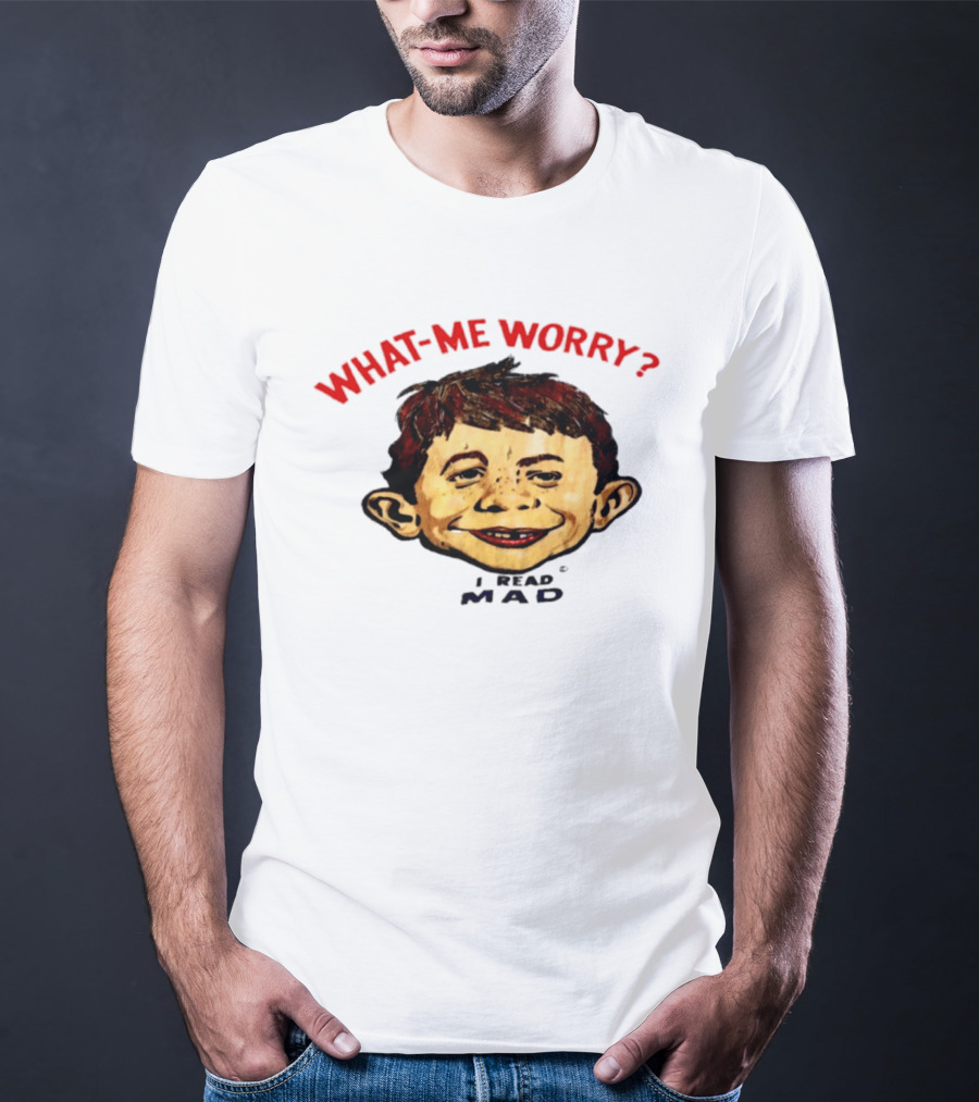 What Me Worry Alfred E Neuman I Read Mad T-Shirt