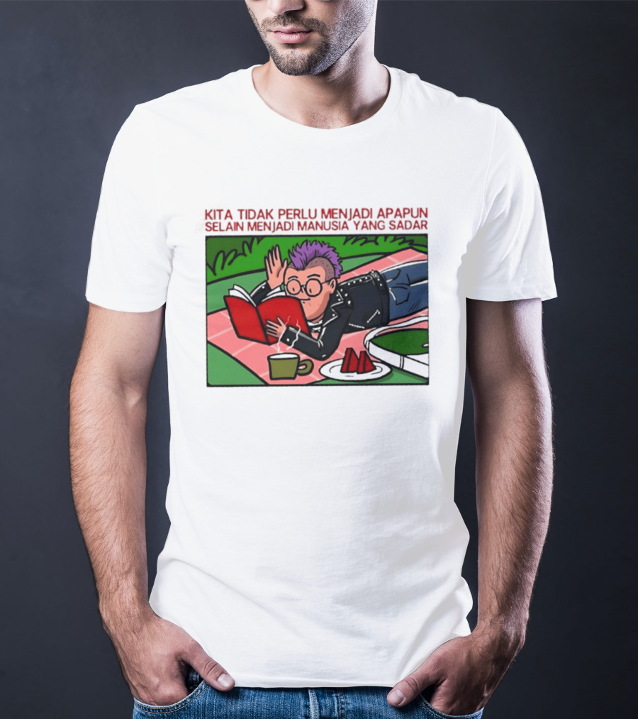 Kita Tidak Perlu Menjadi Apapun Selain Menjadi Manusia Yang Sadar Punk Picnic Scene T-Shirt