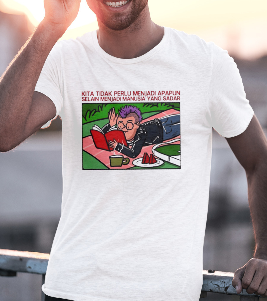 Kita Tidak Perlu Menjadi Apapun Selain Menjadi Manusia Yang Sadar Punk Picnic Scene T-Shirt