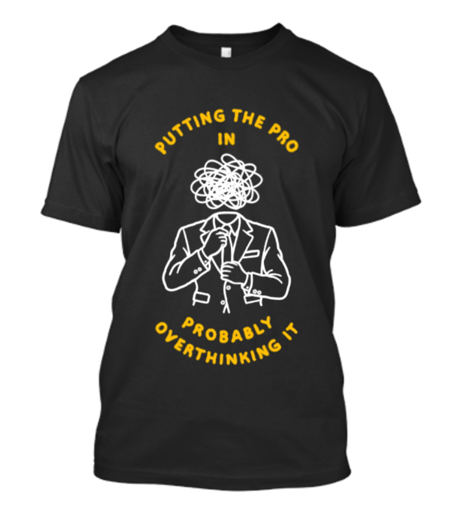 Putting The Pro In Probably Overthinking It Scribbled Head Suit T-Shirt