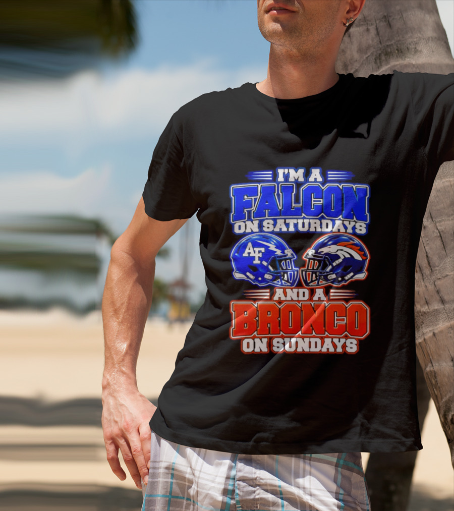 I'm A Falcon On Saturdays And A Bronco On Sundays Air Force AF Denver Broncos T-Shirt