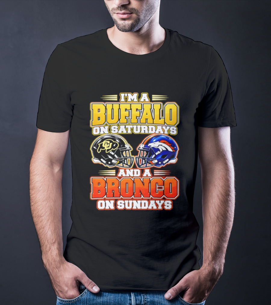 I'm A Buffalo On Saturdays And A Bronco On Sundays Football Fan 2026 T-Shirt