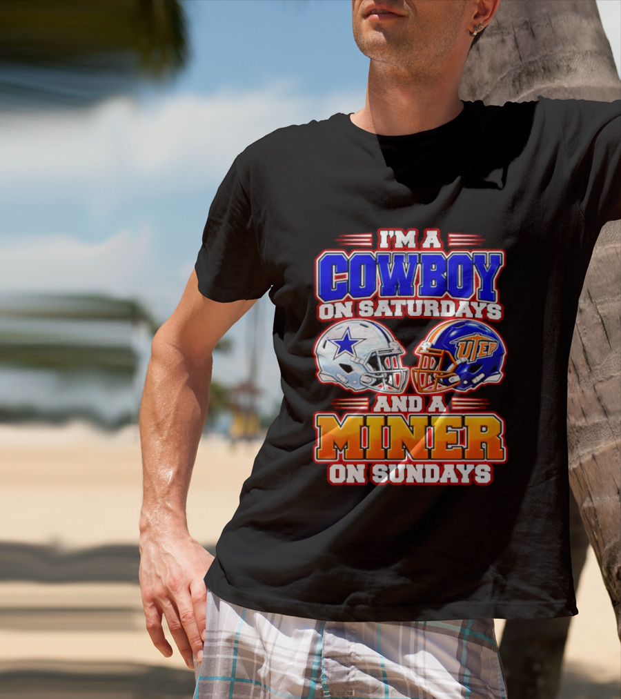 I'm A Cowboy On Saturdays And A Miner On Sundays Dallas UTEP Football 2026 T-Shirt