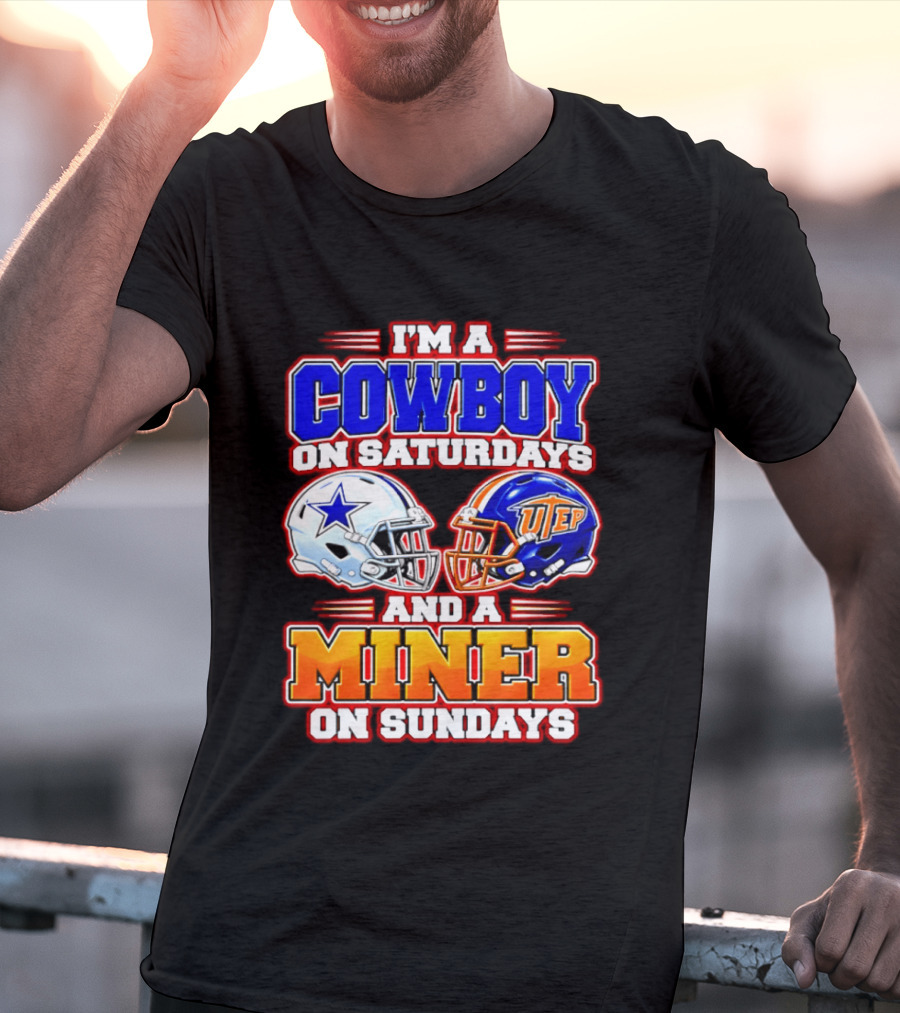 I'm A Cowboy On Saturdays And A Miner On Sundays Dallas UTEP Football 2026 T-Shirt
