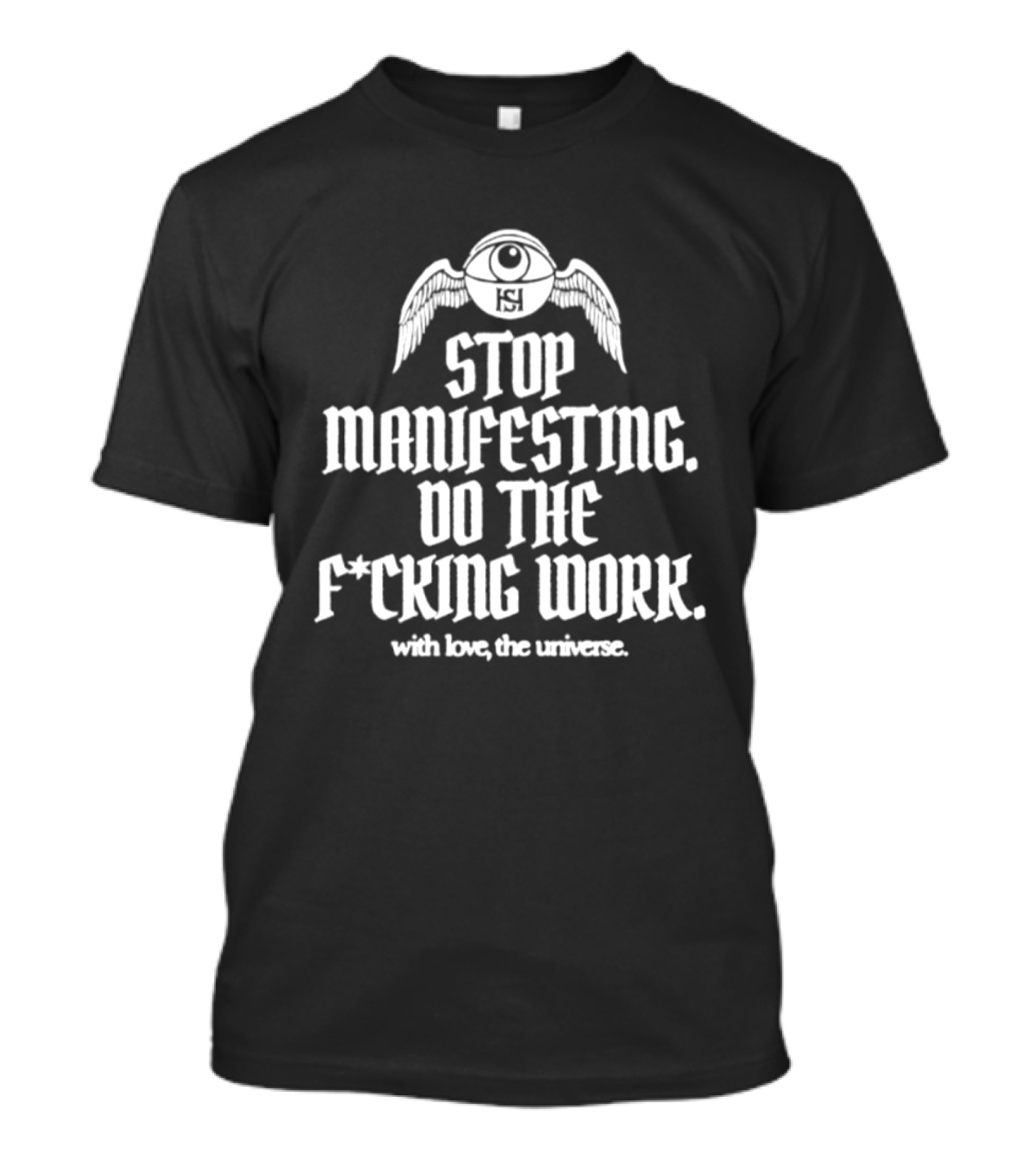 Stop Manifesting Do The F***ing Work With Love The Universe Moon Wings T-Shirt