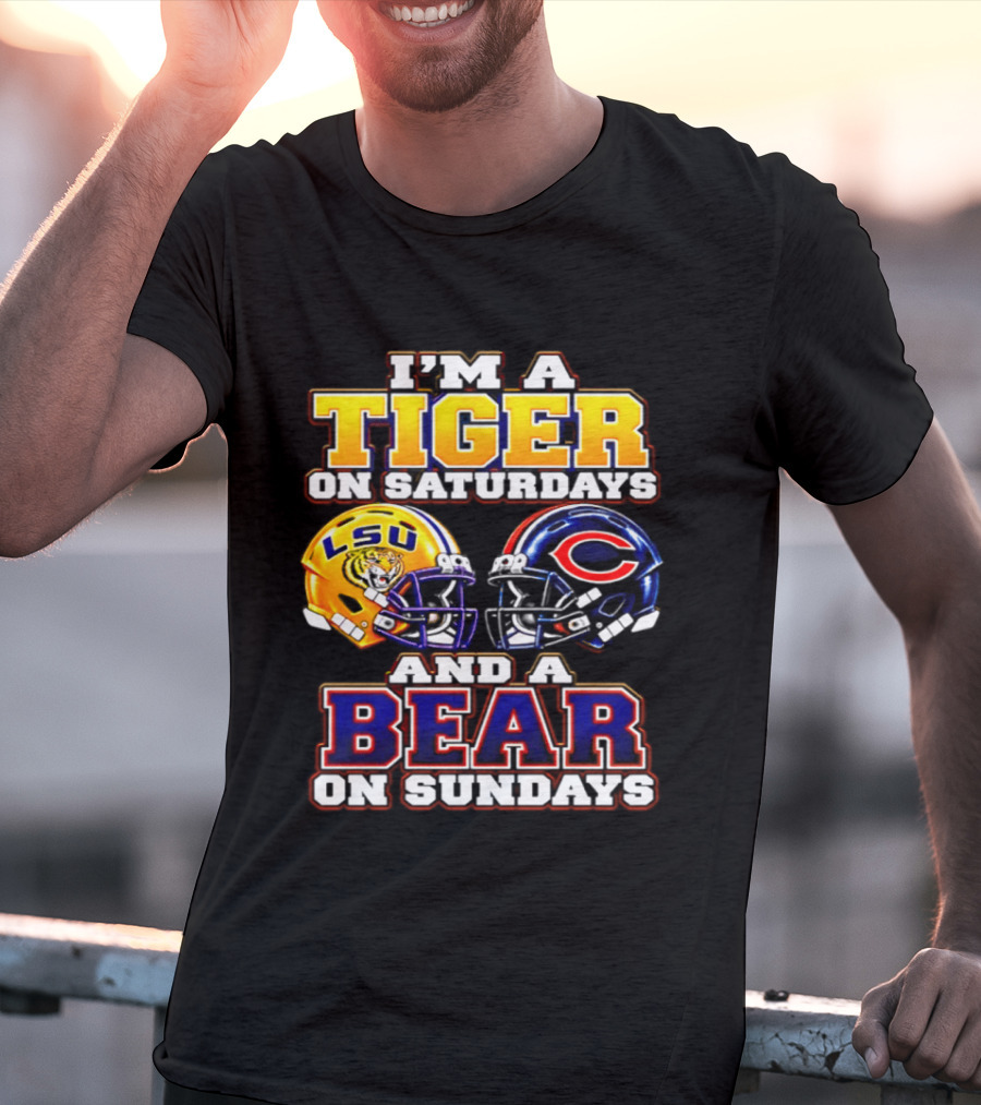 I'm A Tiger On Saturdays LSU Tigers And A Bear On Sundays Chicago Bears 2026 T-Shirt