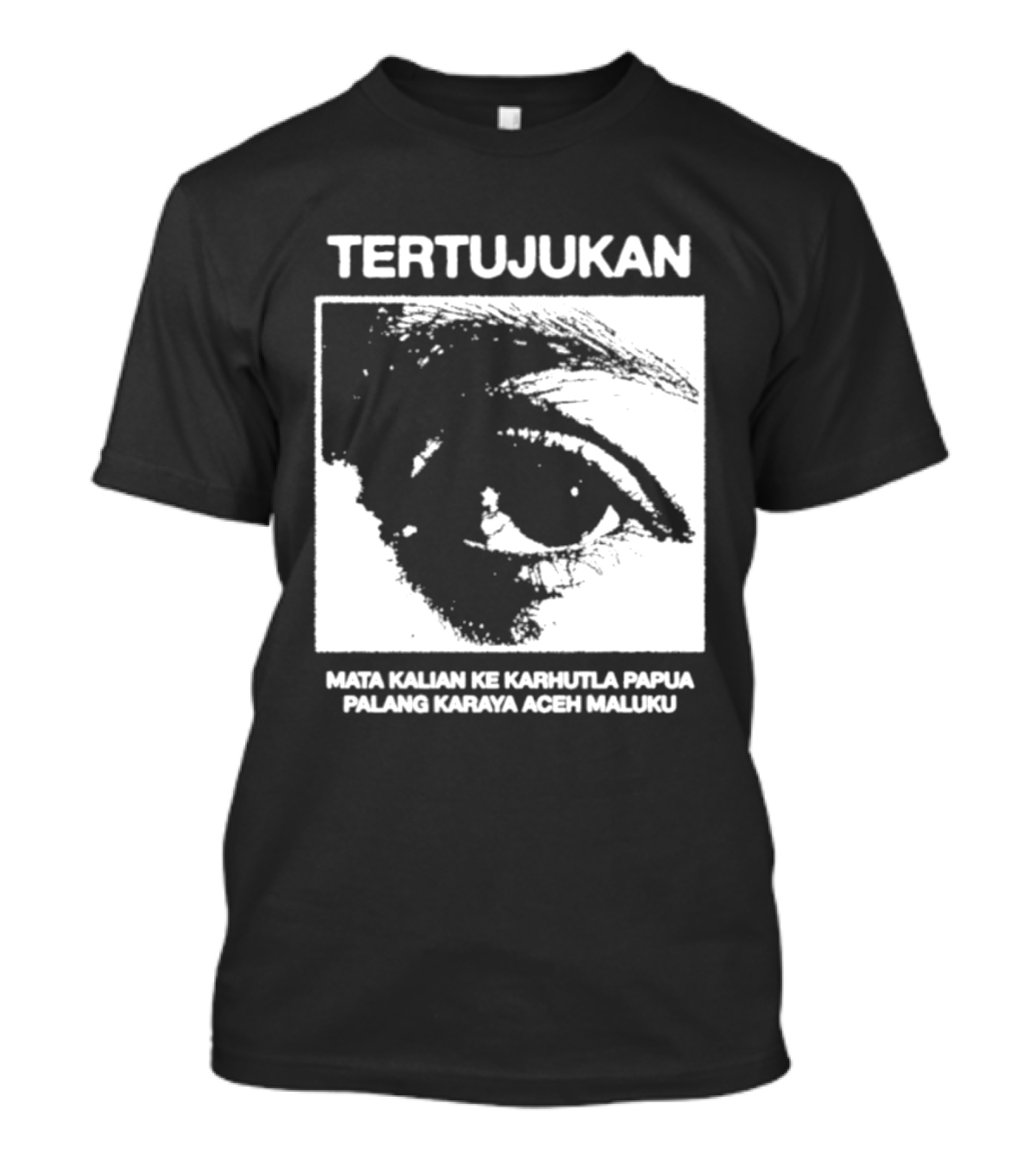 Tertujukan Mata Kalian Ke Karhutla Papua Palang Karaya Aceh Maluku T-Shirt