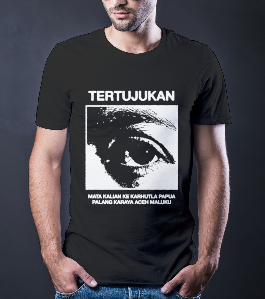 Tertujukan Mata Kalian Ke Karhutla Papua Palang Karaya Aceh Maluku T-Shirt