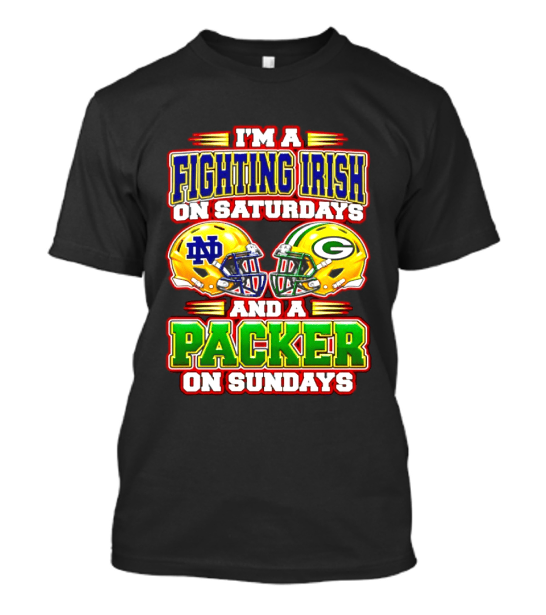 I'm A Fighting Irish On Saturdays ND Helmet And A Packer On Sundays GB Helmet T-Shirt