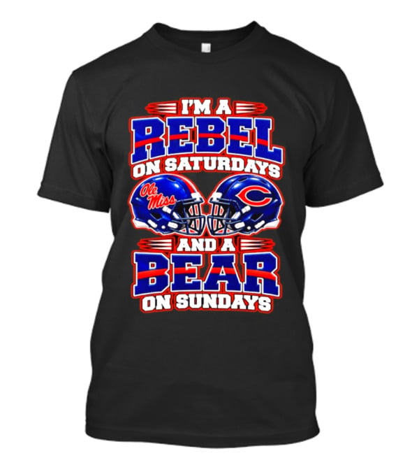 I'm A Rebel Ole Miss On Saturdays And A Chicago Bear On Sundays T-Shirt
