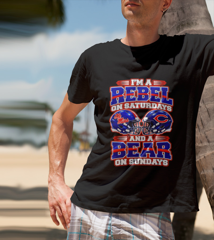I'm A Rebel Ole Miss On Saturdays And A Chicago Bear On Sundays T-Shirt