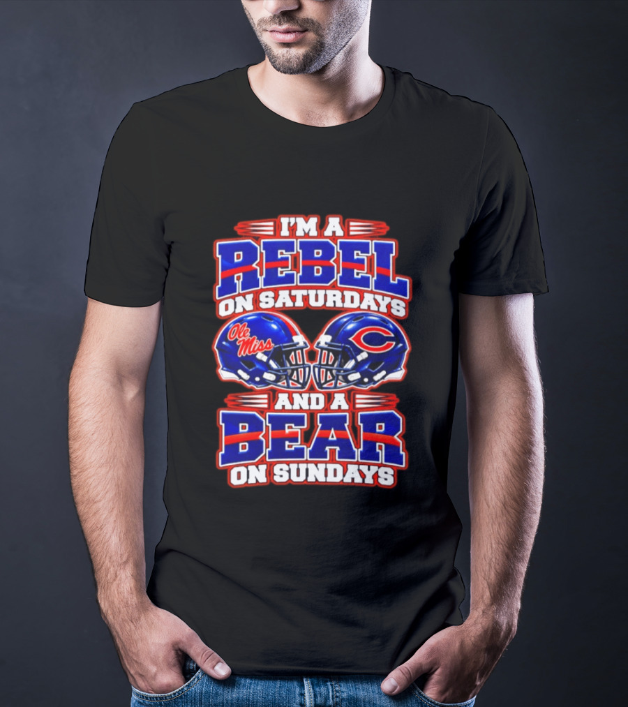 I'm A Rebel Ole Miss On Saturdays And A Chicago Bear On Sundays T-Shirt