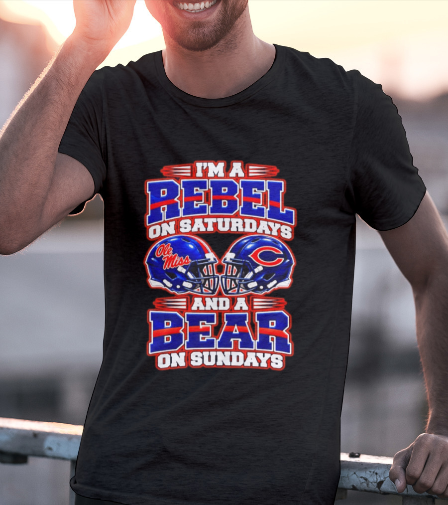 I'm A Rebel Ole Miss On Saturdays And A Chicago Bear On Sundays T-Shirt