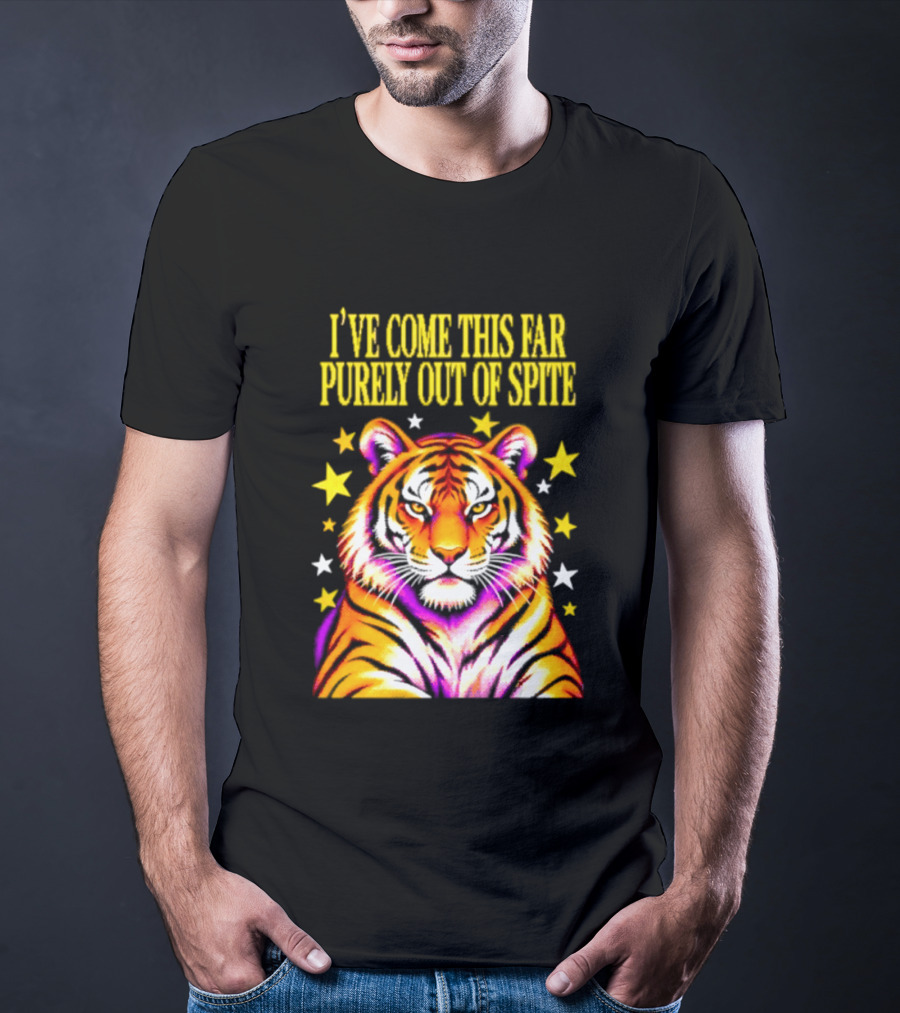 I've Come This Far Purely Out Of Spite Tiger With Stars T-Shirt