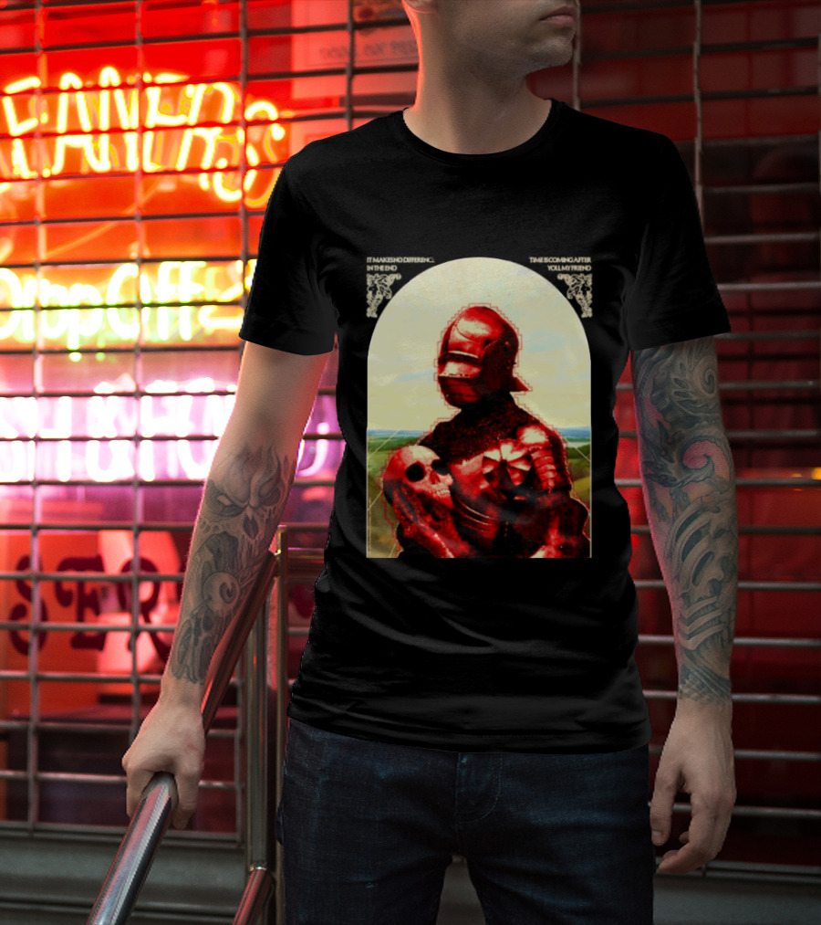 It Makes No Difference In The End Time Is Coming After You My Friend Red Knight With Skull T-Shirt