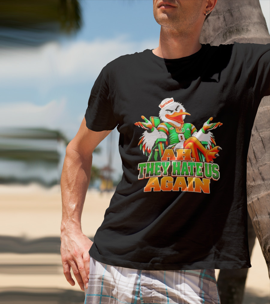 Sebastian The Ibis Ah They Hate Us Again Miami Hurricanes T-Shirt
