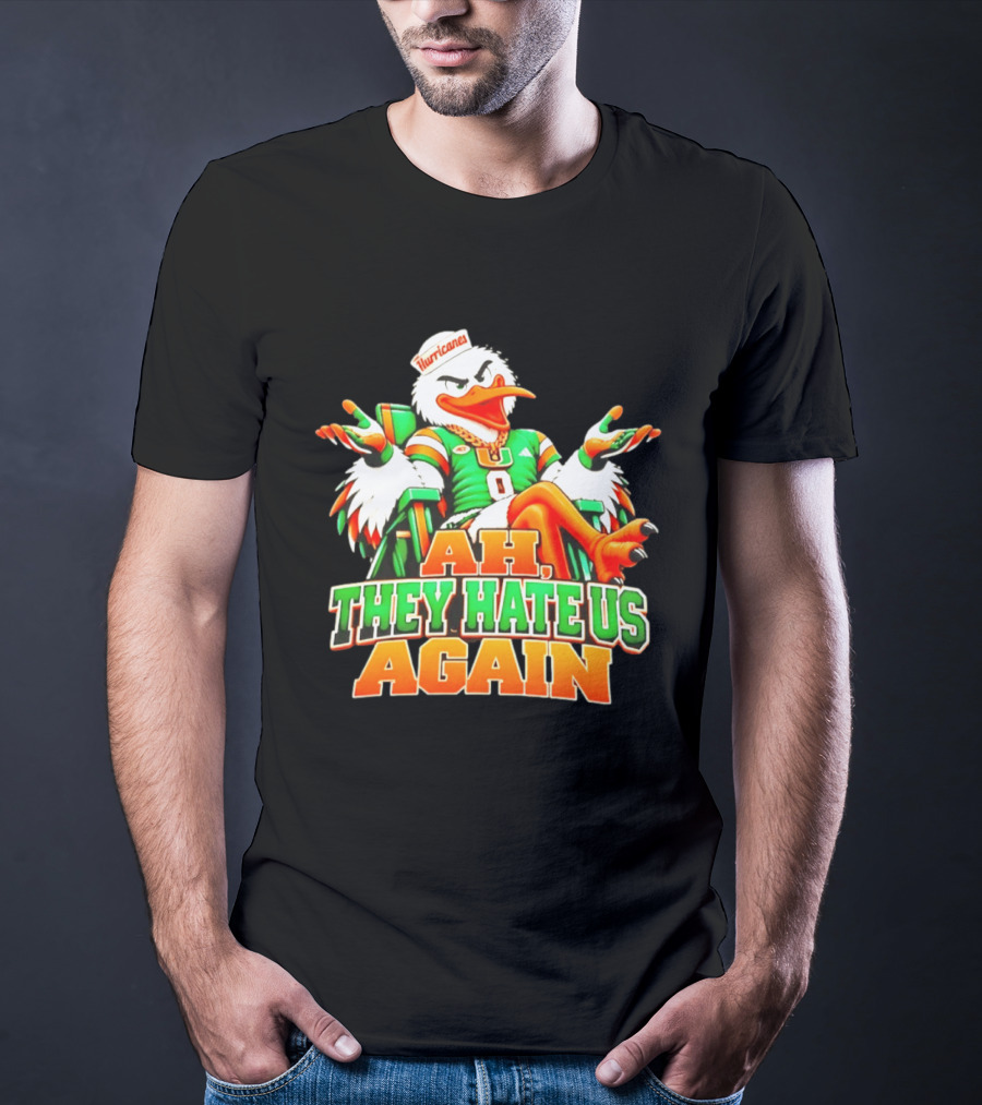 Sebastian The Ibis Ah They Hate Us Again Miami Hurricanes T-Shirt