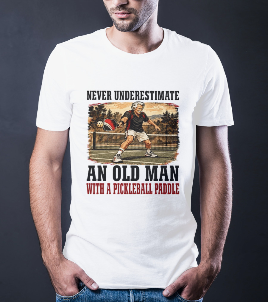 Never Underestimate An Old Man With A Pickleball Paddle T-Shirt