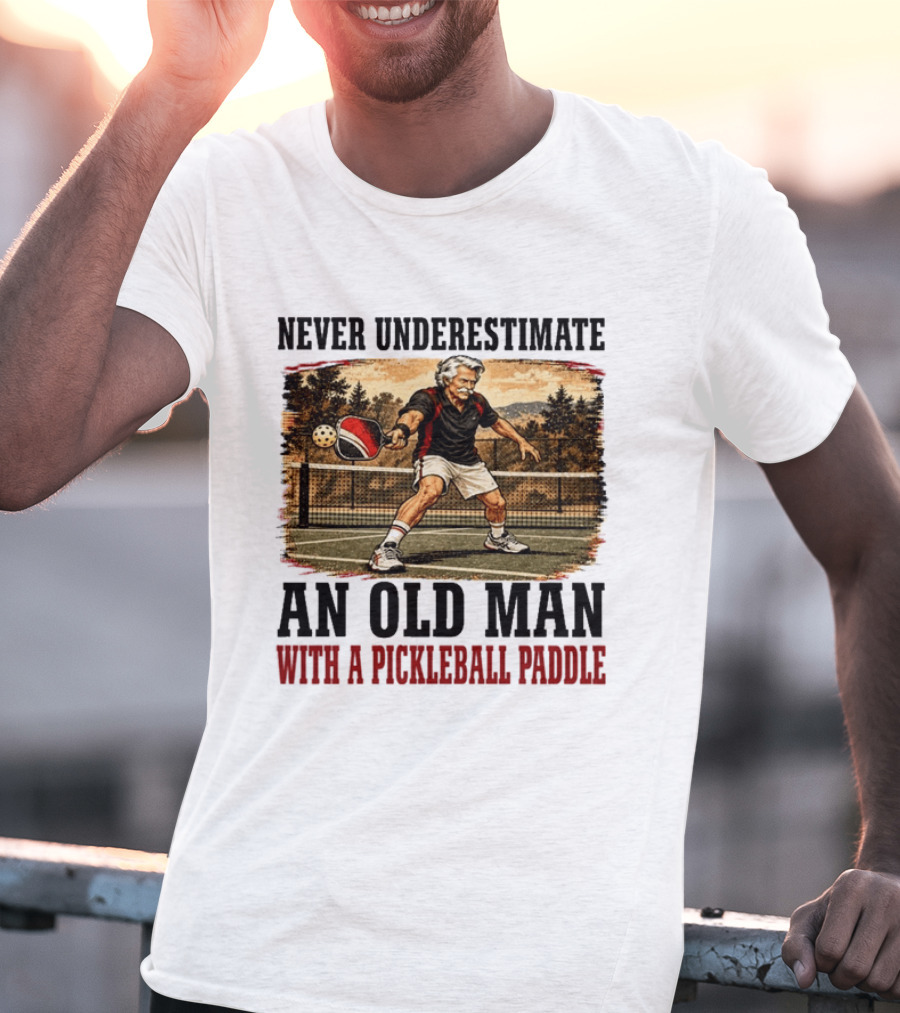 Never Underestimate An Old Man With A Pickleball Paddle T-Shirt