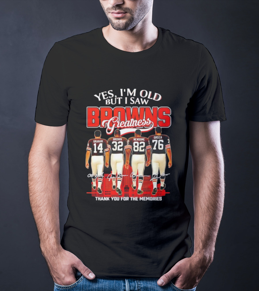Yes I'm Old But I Saw Browns Greatness Graham Brown Newsome Groza Thank You For The Memories T-Shirt
