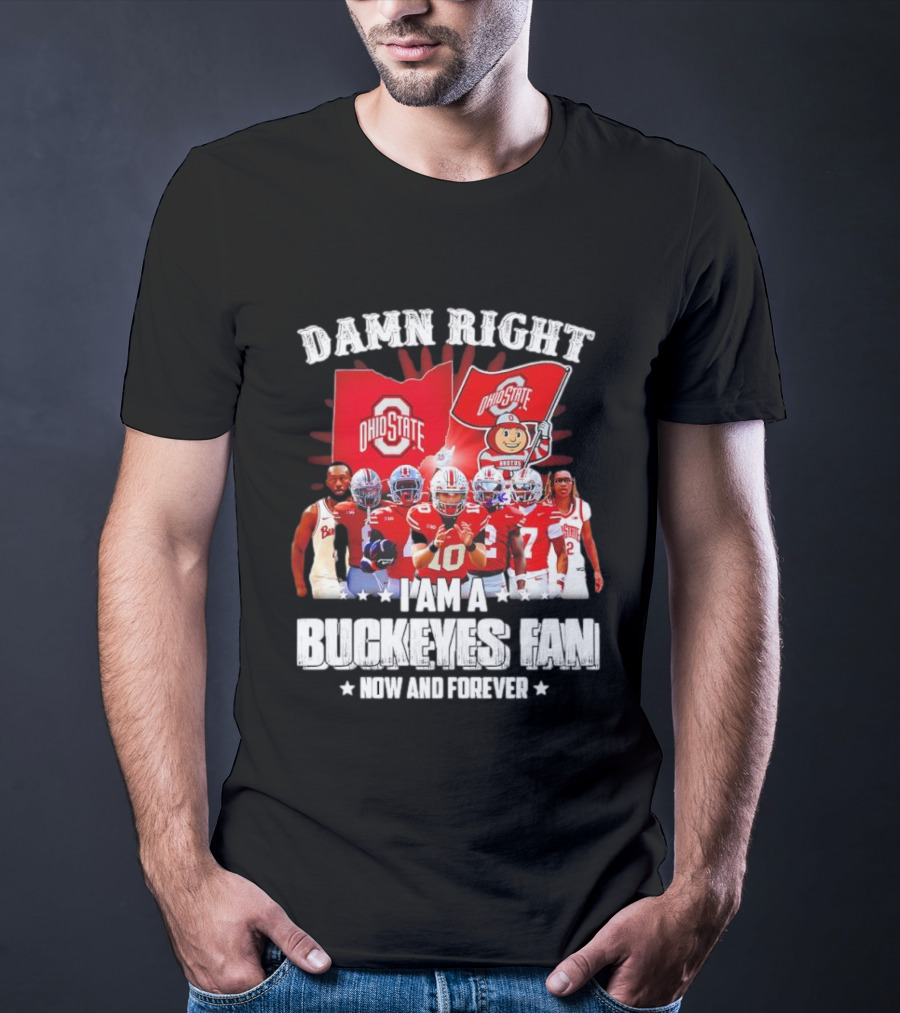 Ohio State Buckeyes Fan Damn Right Now And Forever T-Shirt