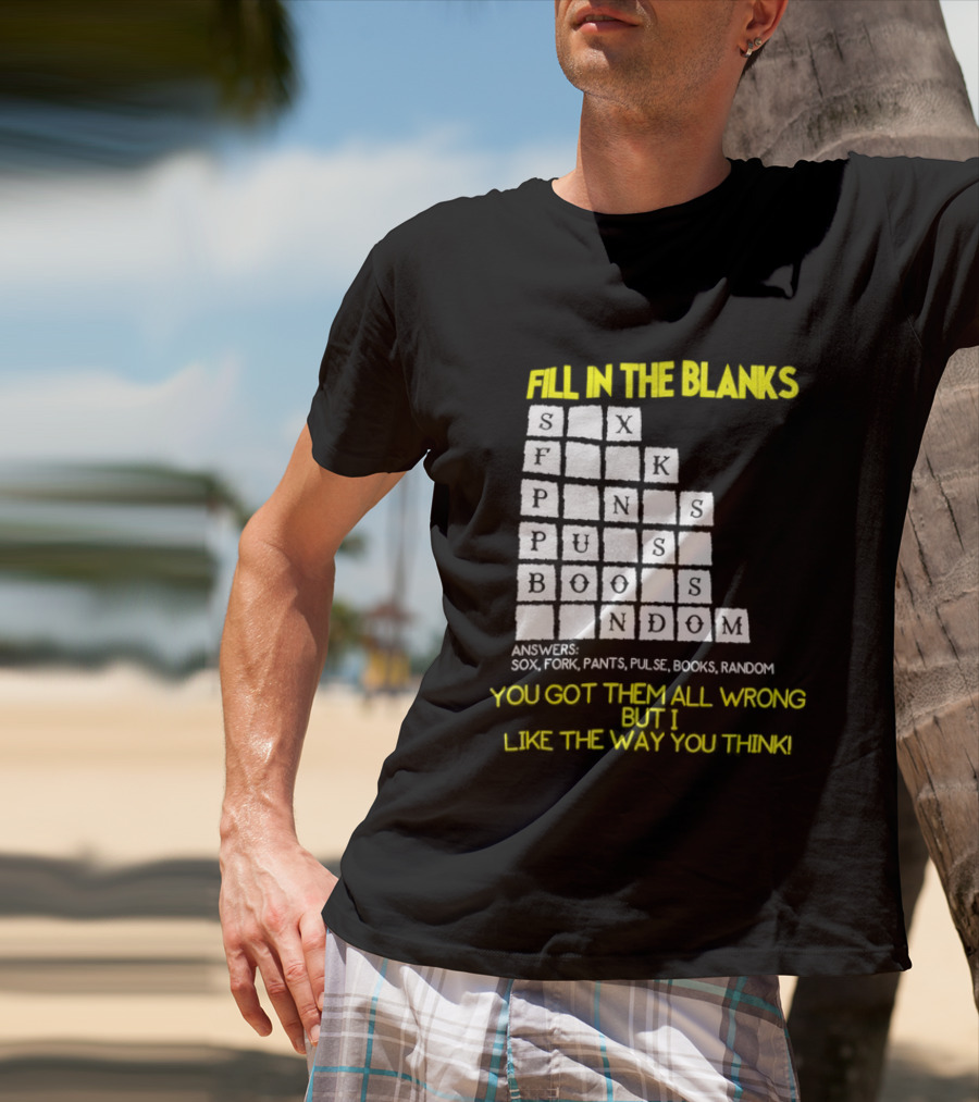 Fill In The Blanks Crossword Puzzle You Got Them All Wrong But I Like The Way You Think T-Shirt