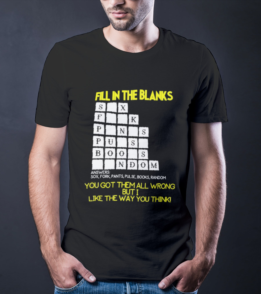 Fill In The Blanks Crossword Puzzle You Got Them All Wrong But I Like The Way You Think T-Shirt