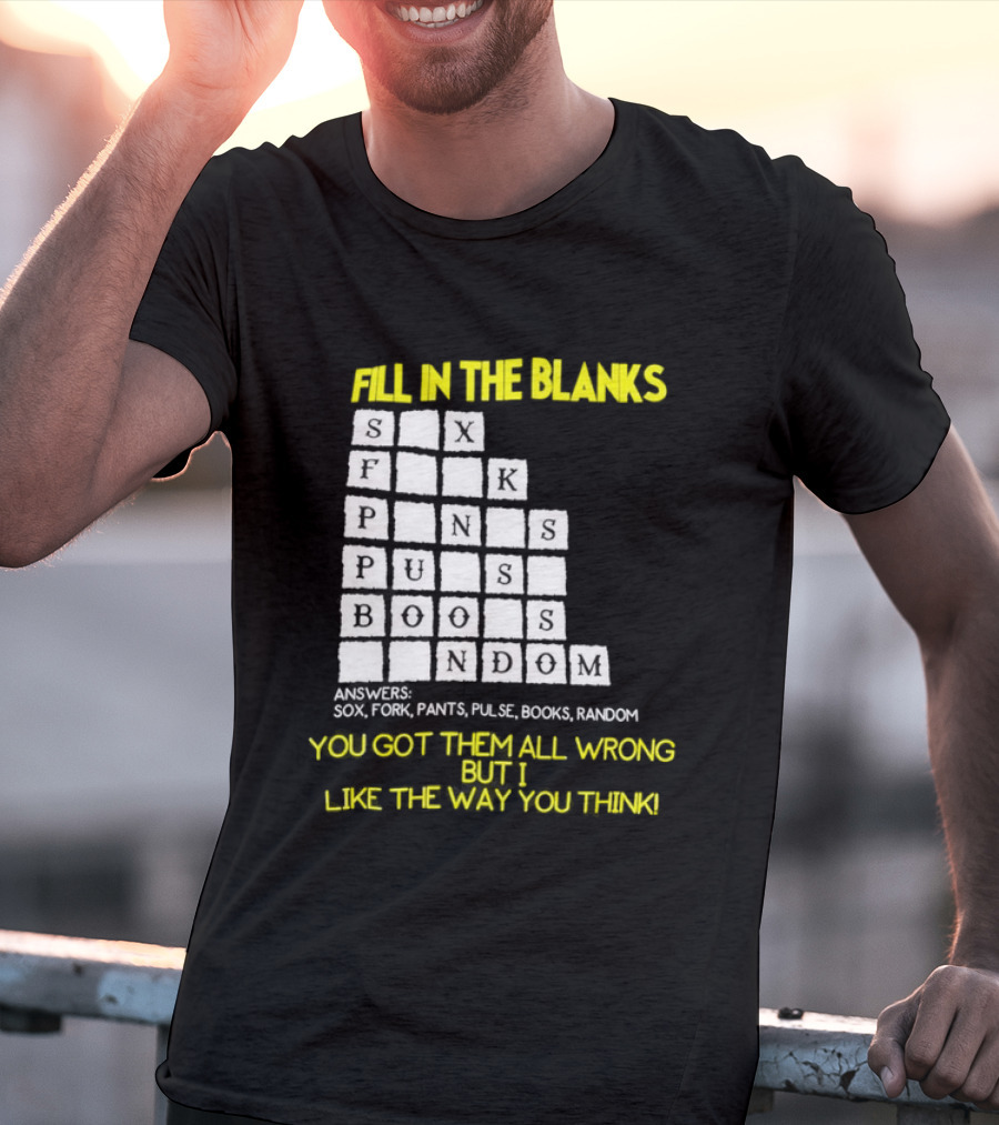 Fill In The Blanks Crossword Puzzle You Got Them All Wrong But I Like The Way You Think T-Shirt