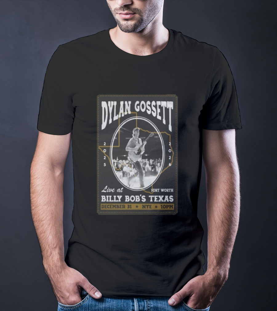 Dylan Gossett Live At Billy Bob's Texas NYE Fort Worth December 31 2025 10PM T-Shirt