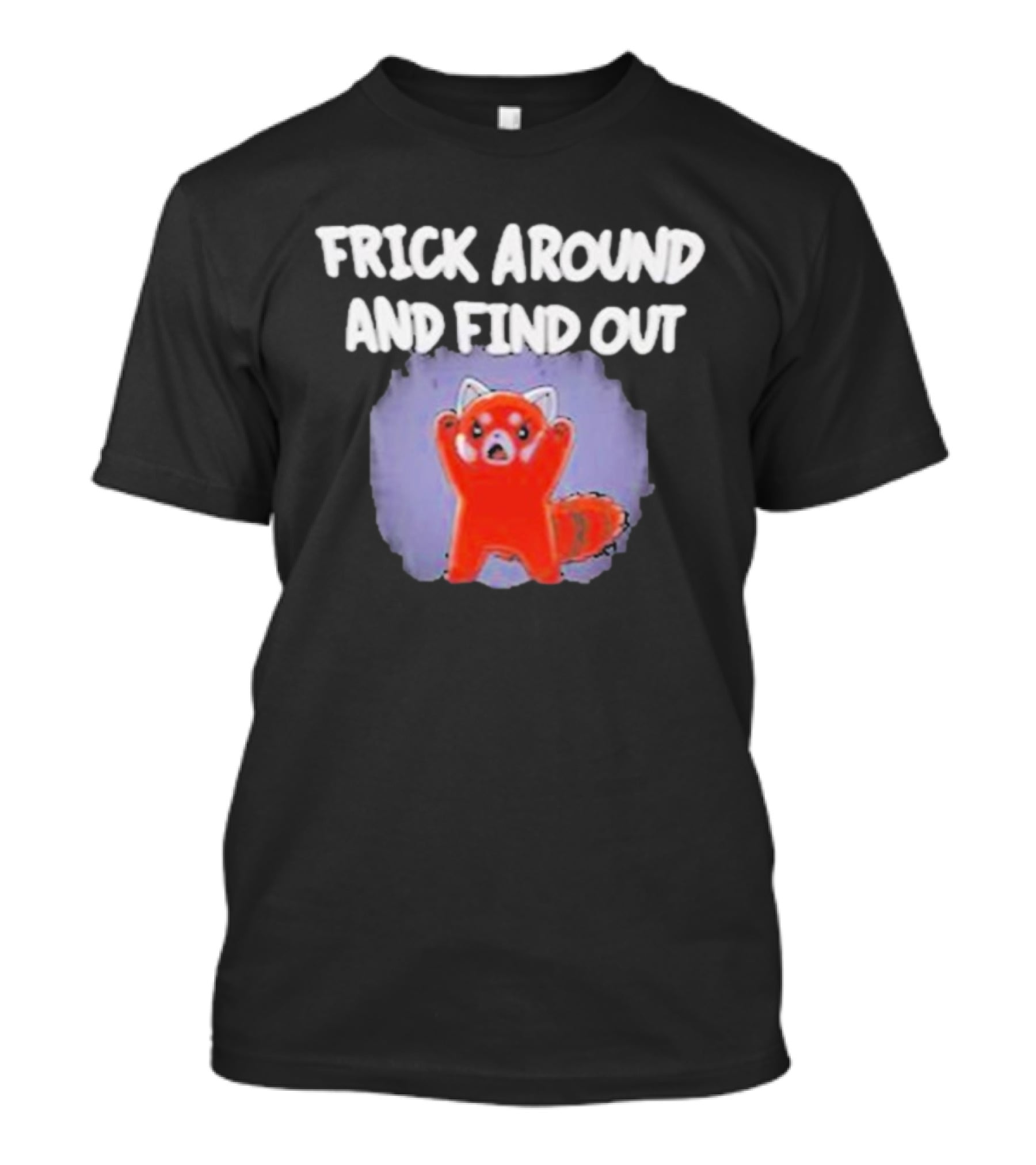 Frick Around And Find Out Angry Red Panda T-Shirt