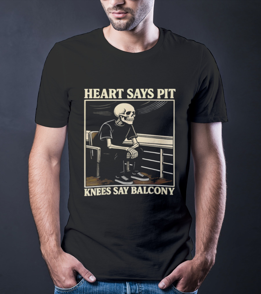 Heart Says Pit Knees Say Balcony Skeleton Sitting On Rail T-Shirt