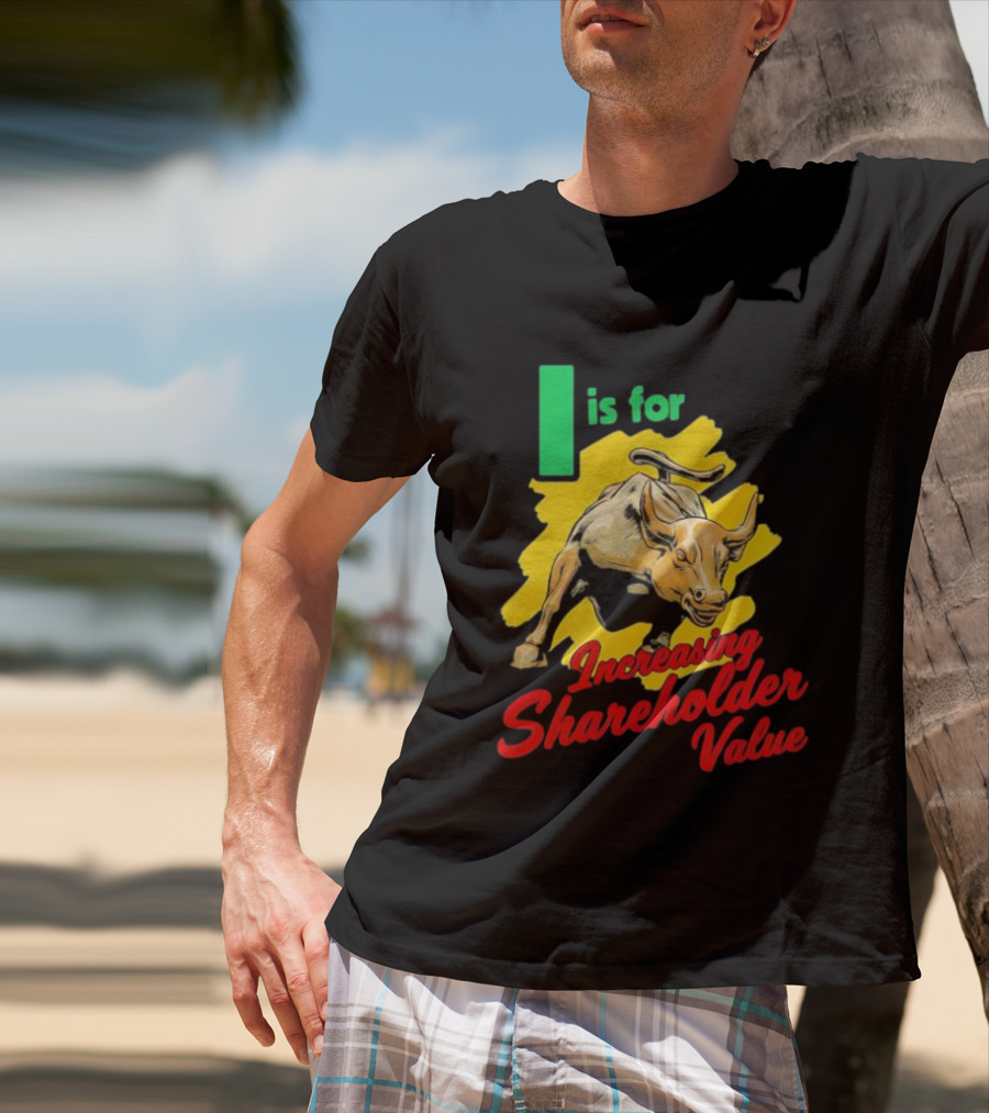 I Is For Increasing Shareholder Value Bull T-Shirt