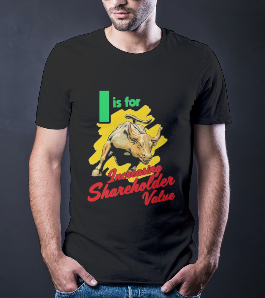 I Is For Increasing Shareholder Value Bull T-Shirt