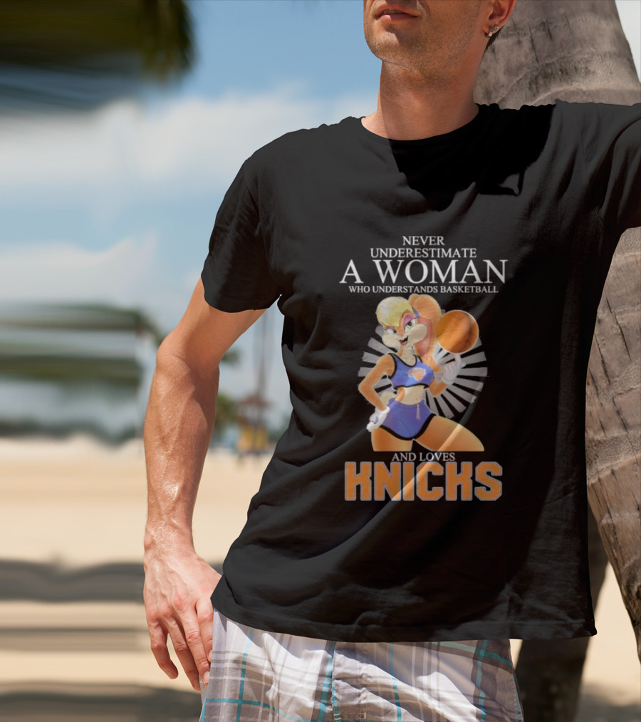 Never Underestimate A Woman Who Understands Basketball And Loves Knicks Featuring Lola Bunny T-Shirt