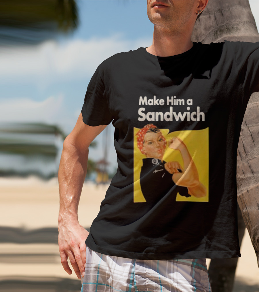 Make Him A Sandwich Rosie The Riveter Vintage Propaganda T-Shirt