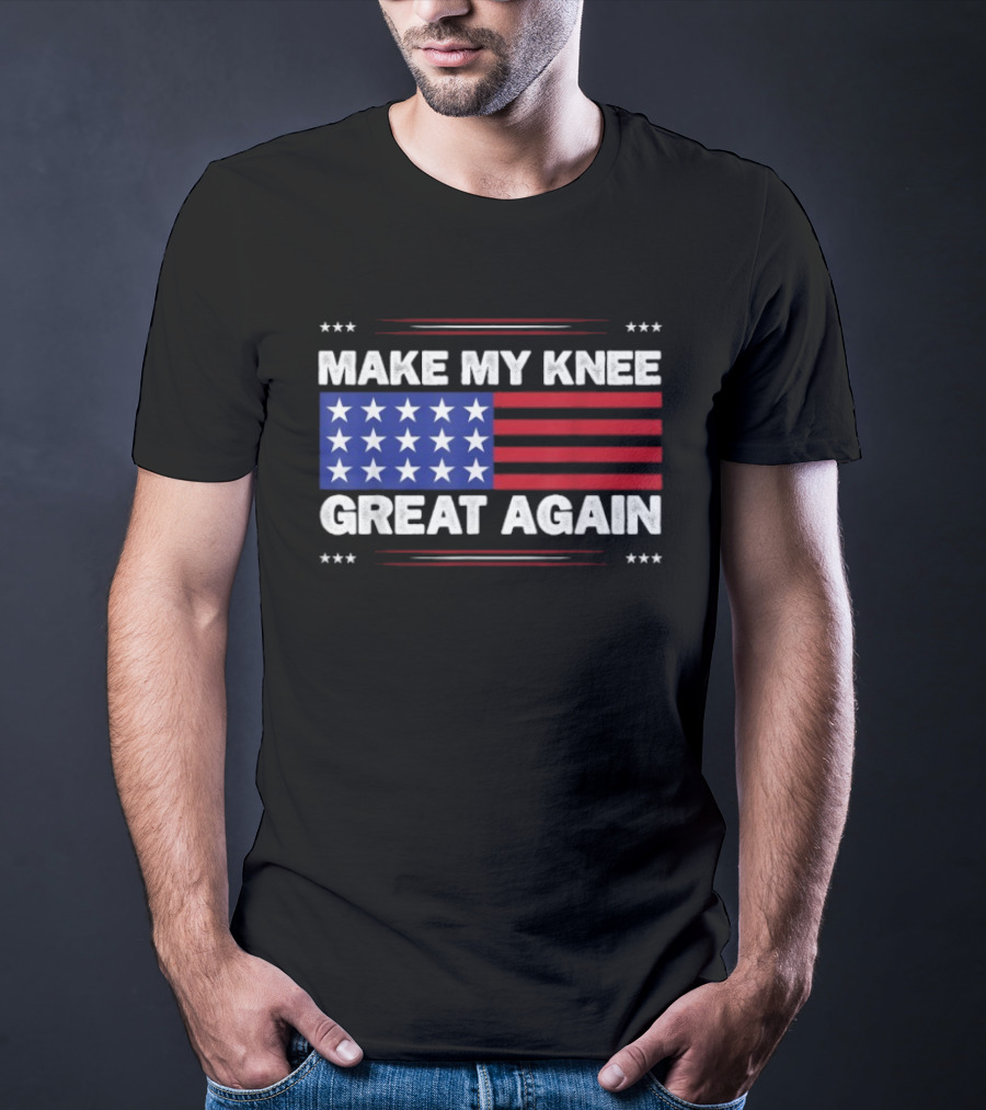 Make My Knee Great Again American Flag Stars Stripes Humor T-Shirt