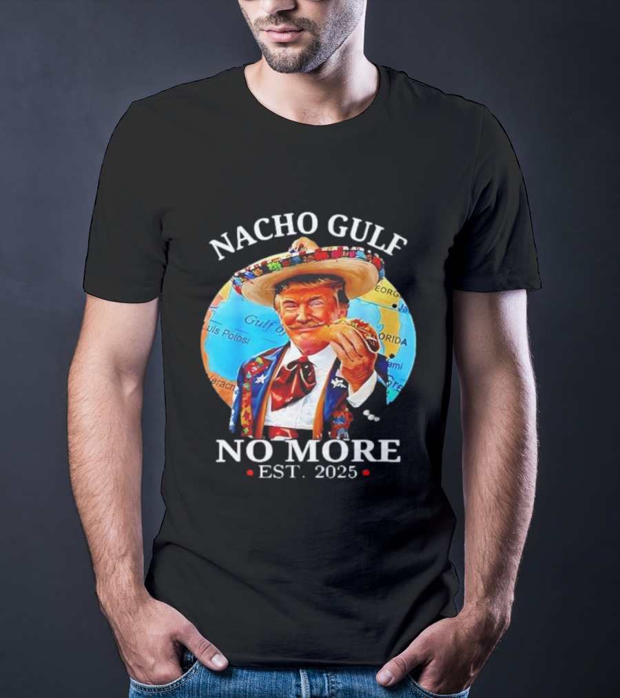 Nacho Gulf No More Est. 2025 Taco Sombrero Map T-Shirt