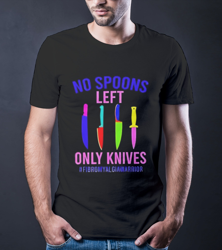 No Spoons Left Only Knives Fibromyalgia Warrior Knives Colorful T-Shirt