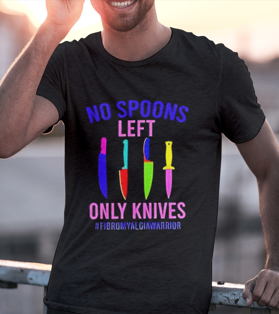 No Spoons Left Only Knives Fibromyalgia Warrior Knives Colorful T-Shirt