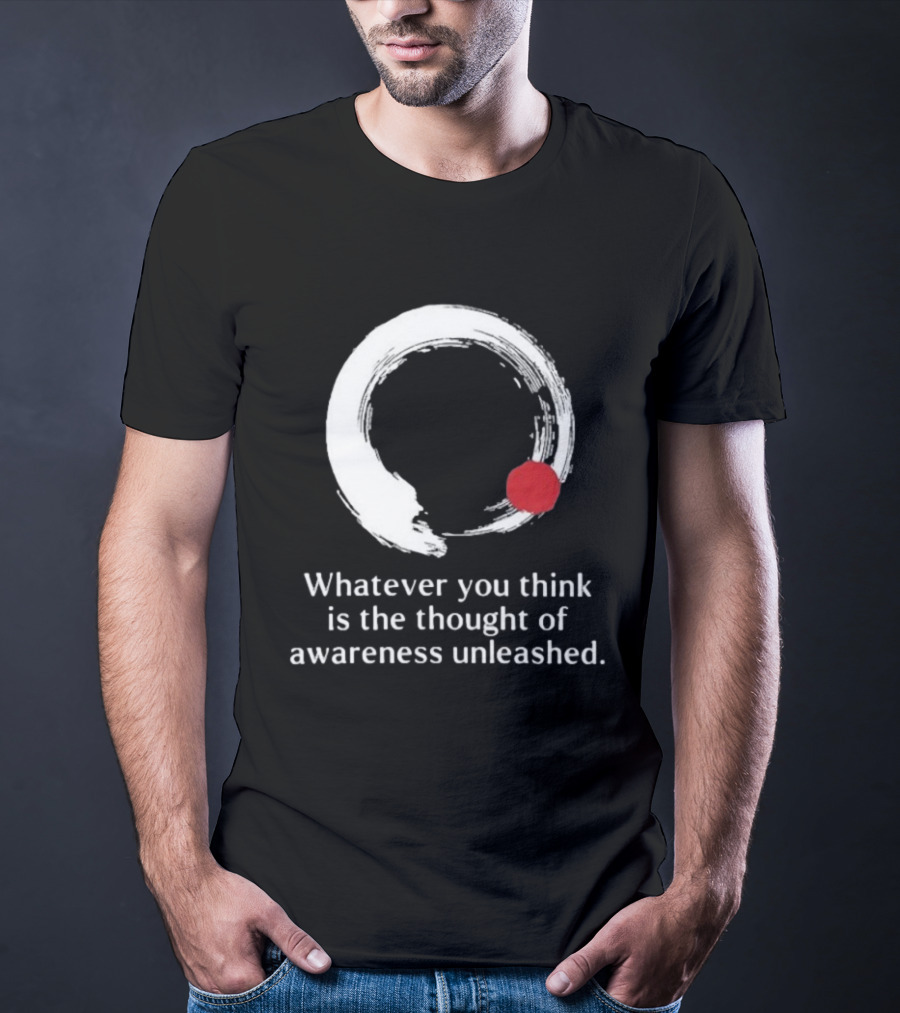 Whatever You Think Is The Thought Of Awareness Unleashed Enso Circle Red Dot T-Shirt