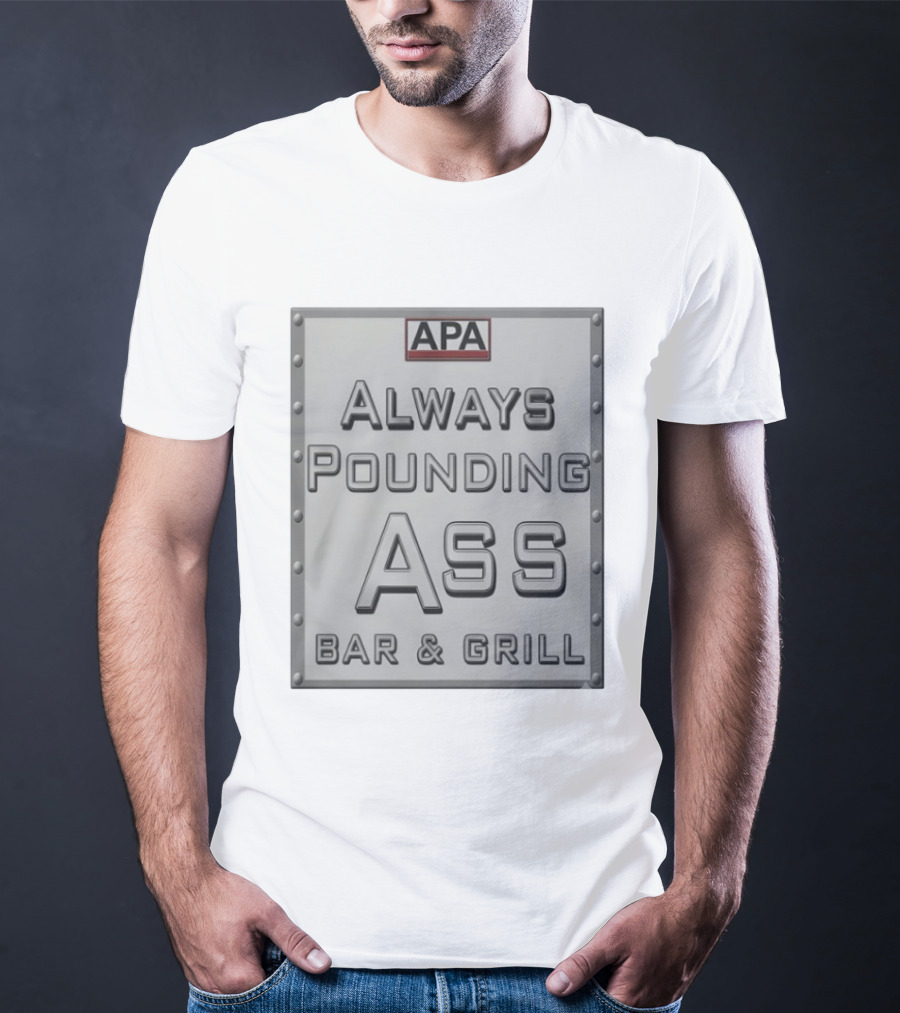 APA Always Pounding Ass Bar And Grill T-Shirt