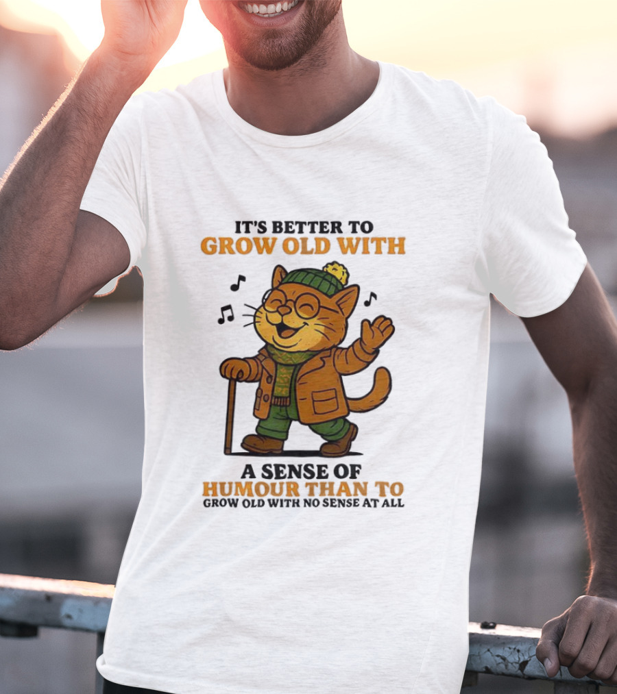 Cat It's Better To Grow Old With A Sense Of Humour T-Shirt