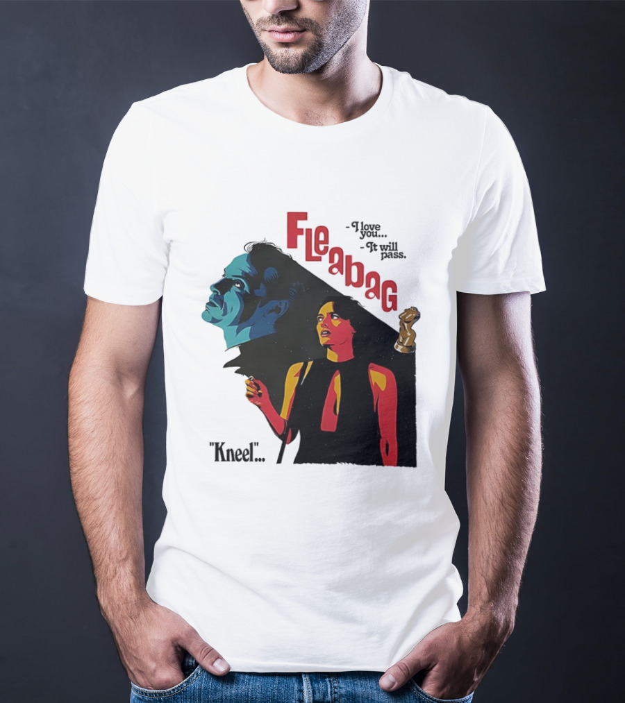 Fleabag I Love You It Will Pass Kneel TV Show T-Shirt