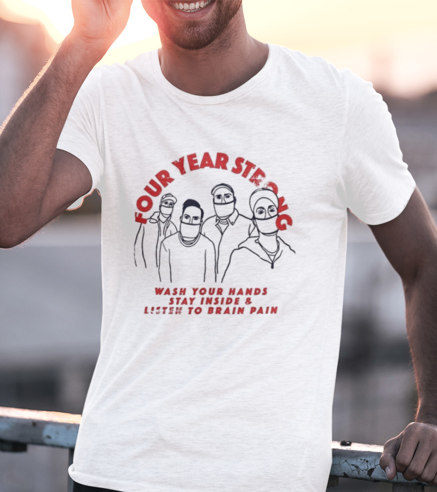 Four Year Strong Wash Your Hands Stay Inside Listen To Brain Pain Quarantine T-Shirt