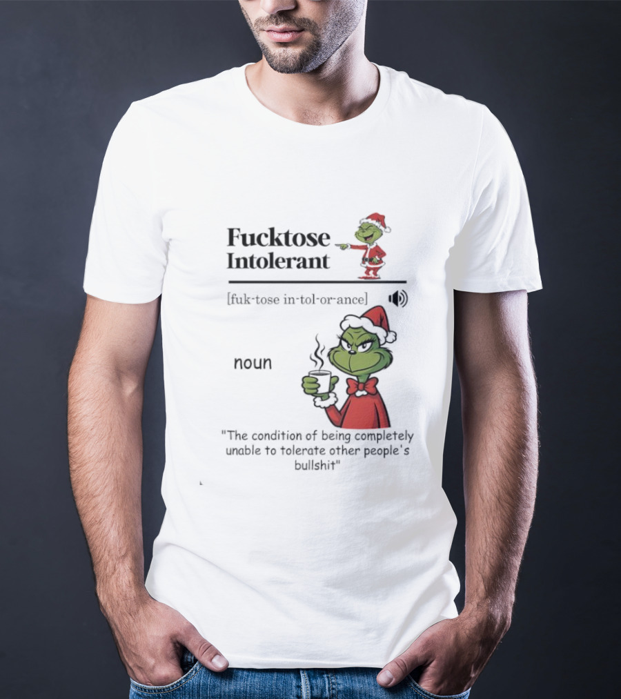 Grinch Fucktose Intolerant Noun Fuk Tose In Tol Or Ance T-Shirt