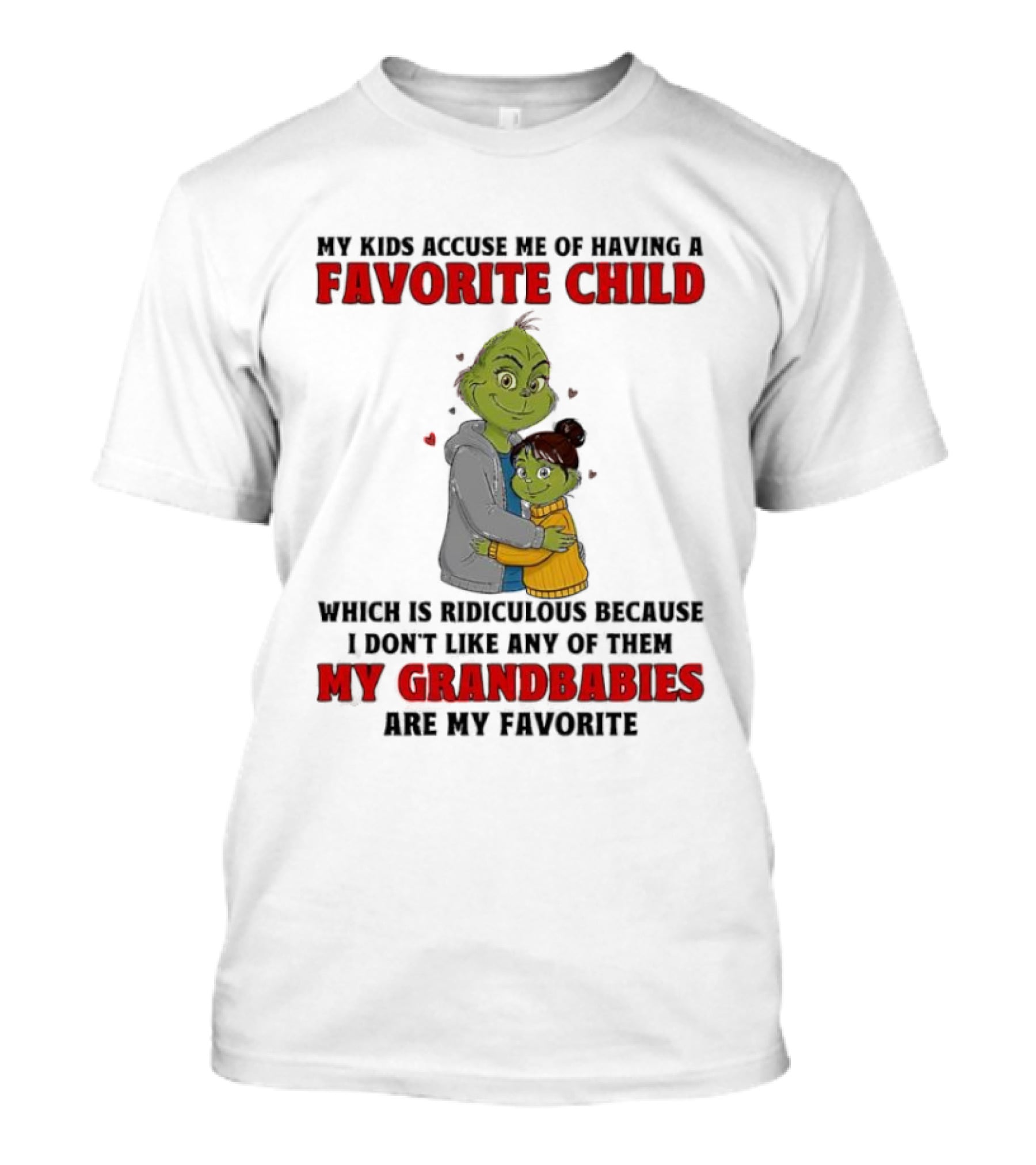 Grinch My Kids Accuse Me Of Having A Favorite Child My Grandbabies Are My Favorite T-Shirt