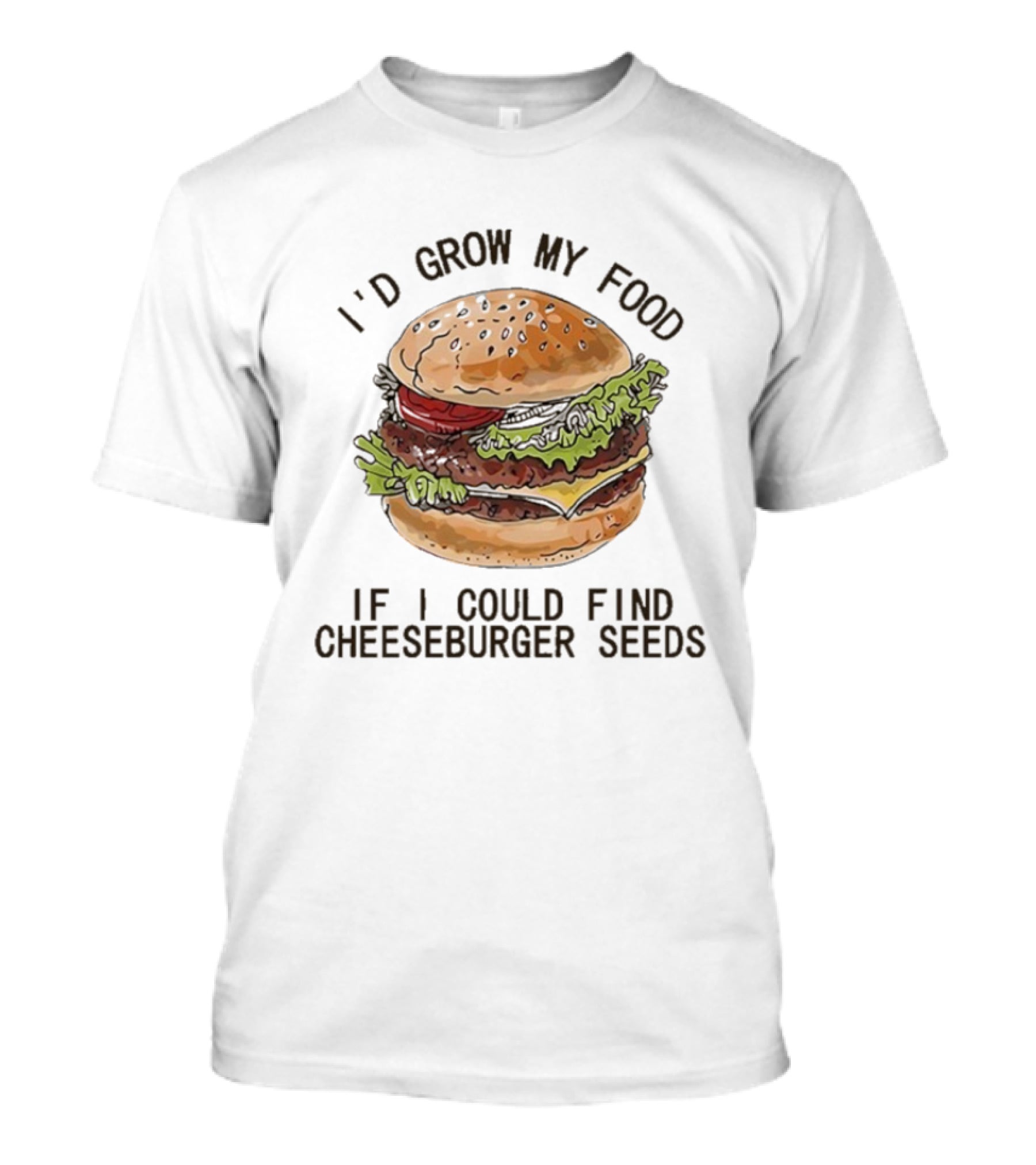 I’d Grow My Food If I Could Find Cheeseburger Seeds Hamburger T-Shirt